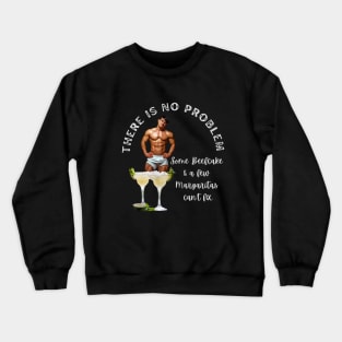 Stud T-Shirt There is No Problem Some Beefcake and Margaritas Can't Fix Crewneck Sweatshirt